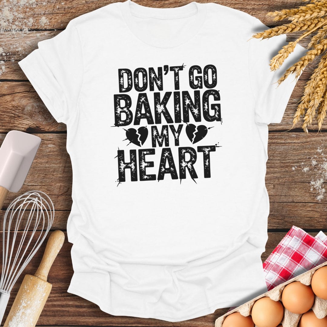 Don't Go Baking My Heart T-Shirt White / S Baking Threads