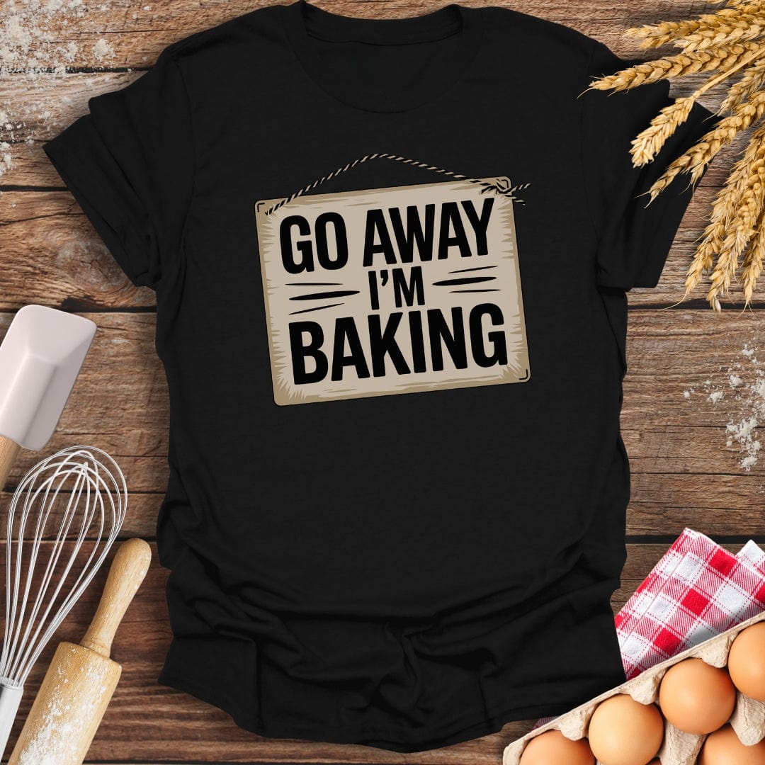 Go Away I'm Baking T-Shirt Black / S Baking Threads