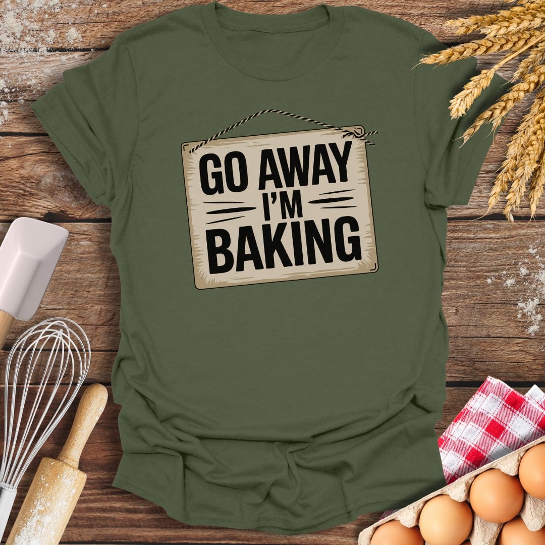Go Away I'm Baking T-Shirt Military Green / S Baking Threads