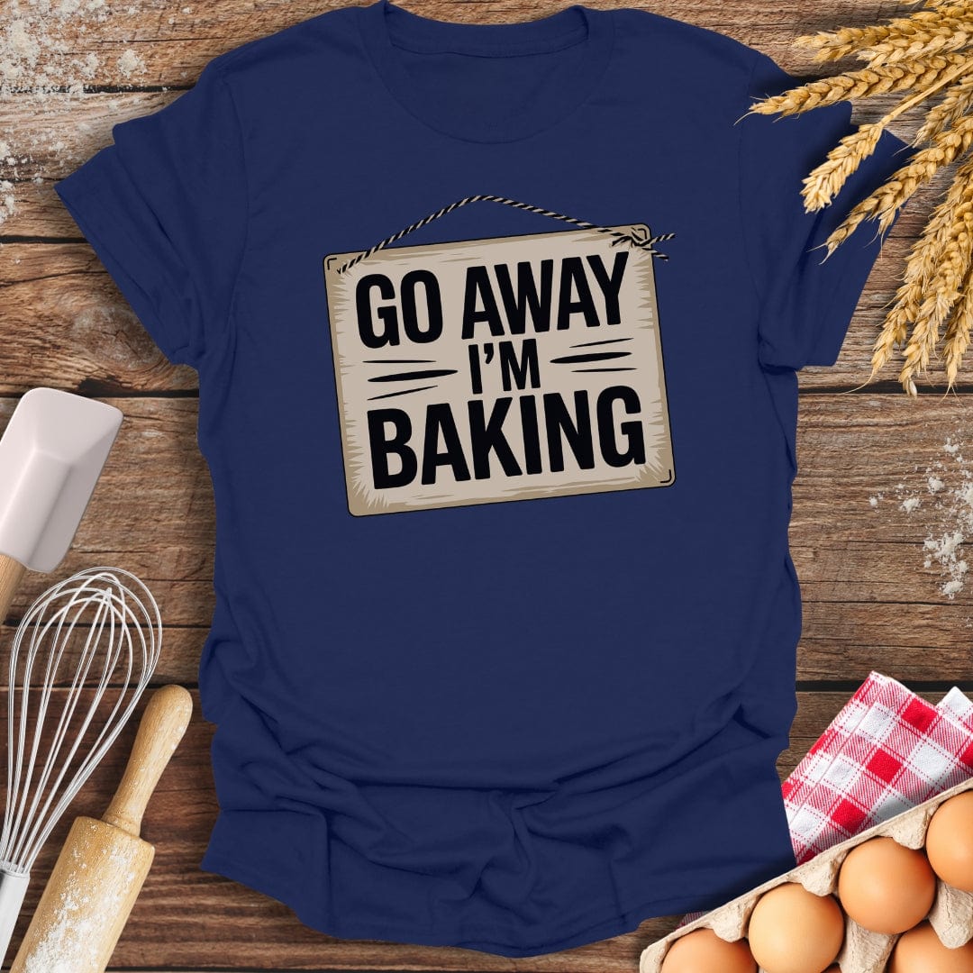 Go Away I'm Baking T-Shirt Navy / S Baking Threads