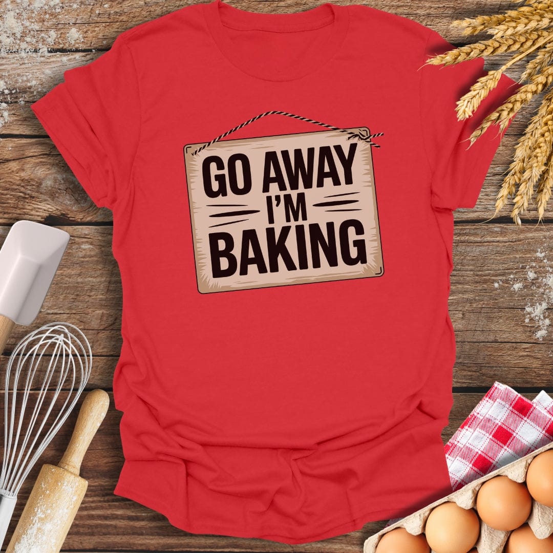 Go Away I'm Baking T-Shirt Red / S Baking Threads
