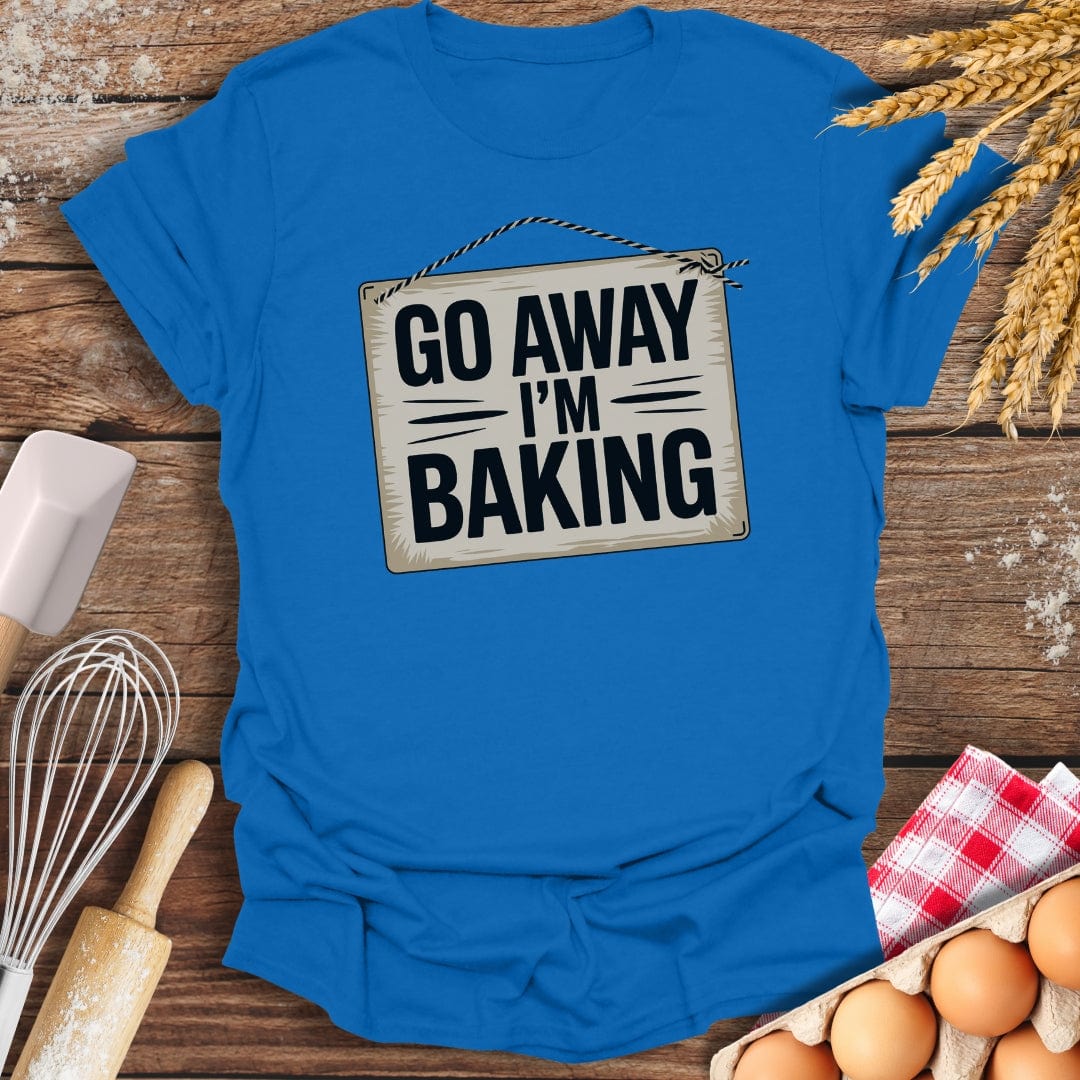 Go Away I'm Baking T-Shirt Royal / S Baking Threads