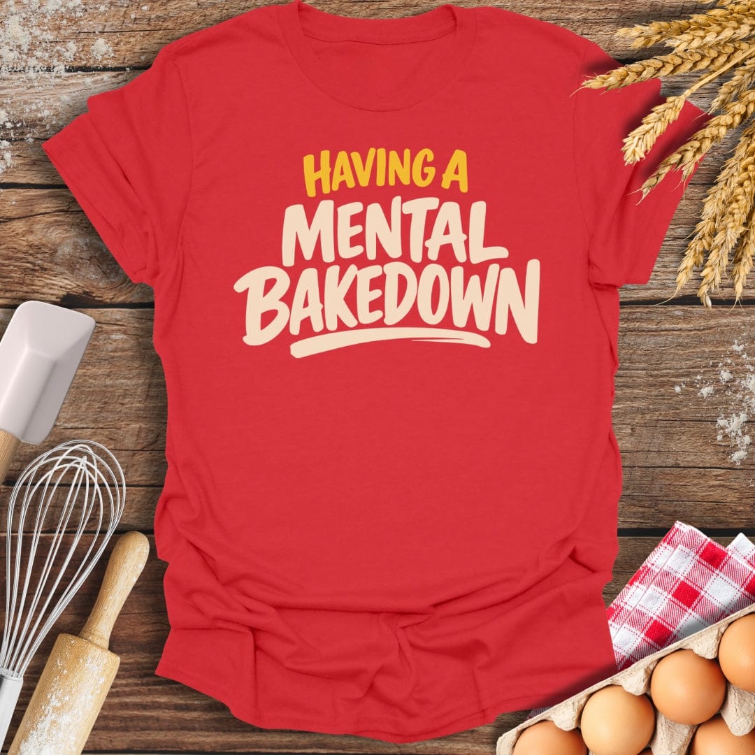 Having A Mental Bakedown T-Shirt Red / S Baking Threads