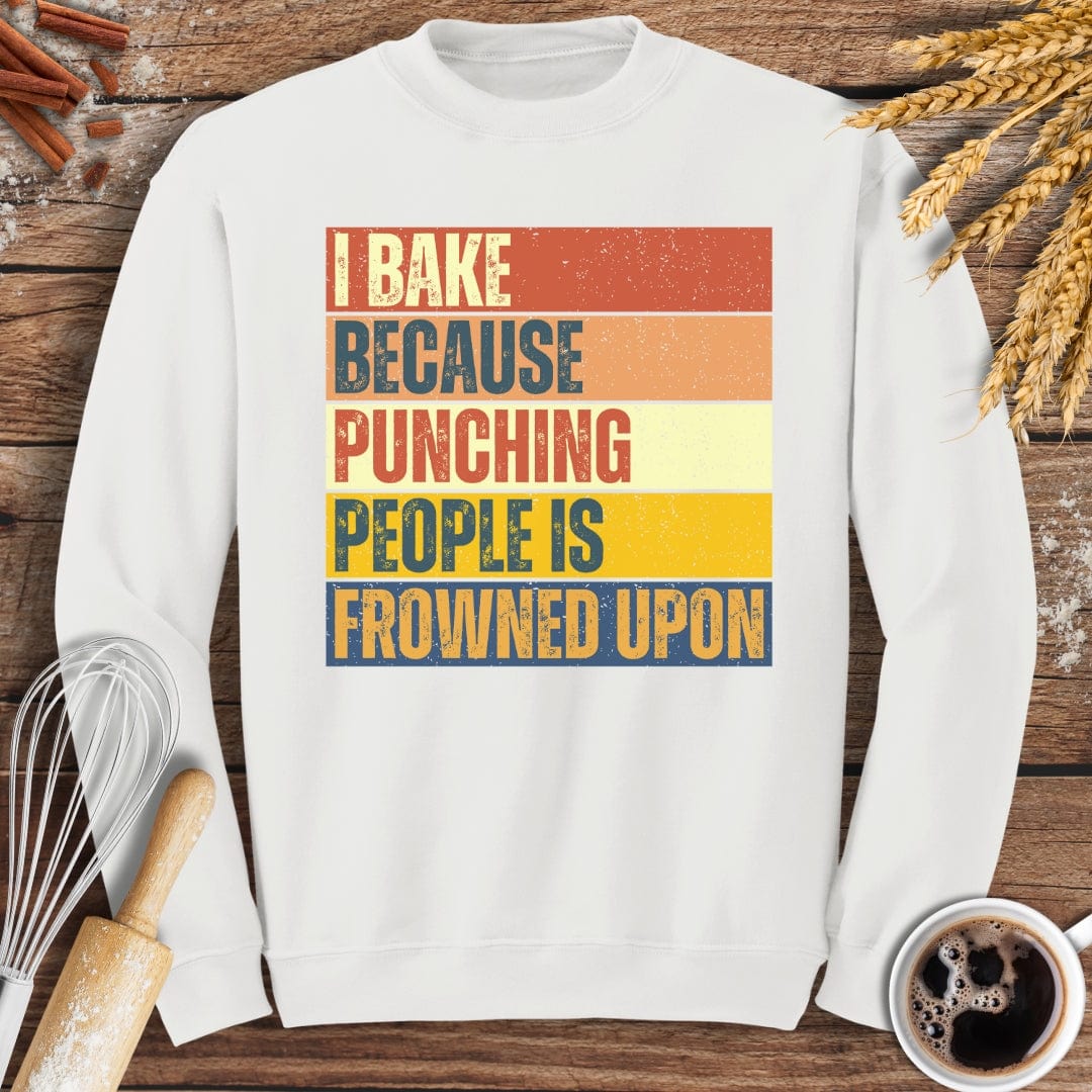 I Bake Because Punching People Is Frowned Upon Sweatshirt Baking Threads