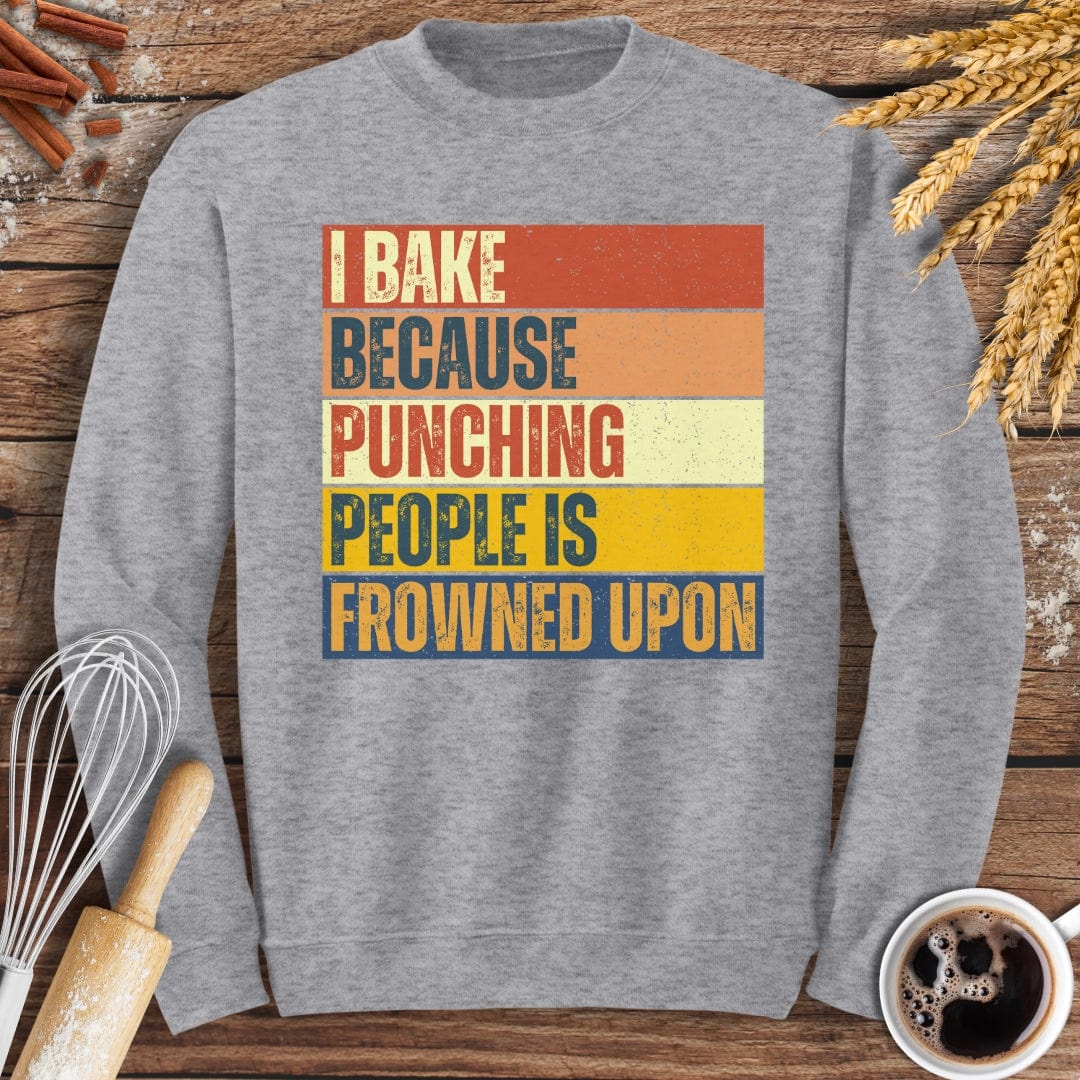 I Bake Because Punching People Is Frowned Upon Sweatshirt Baking Threads