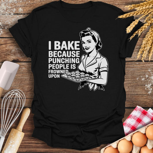 I Bake Because Punching People Is Frowned Upon T-Shirt Black / S Baking Threads