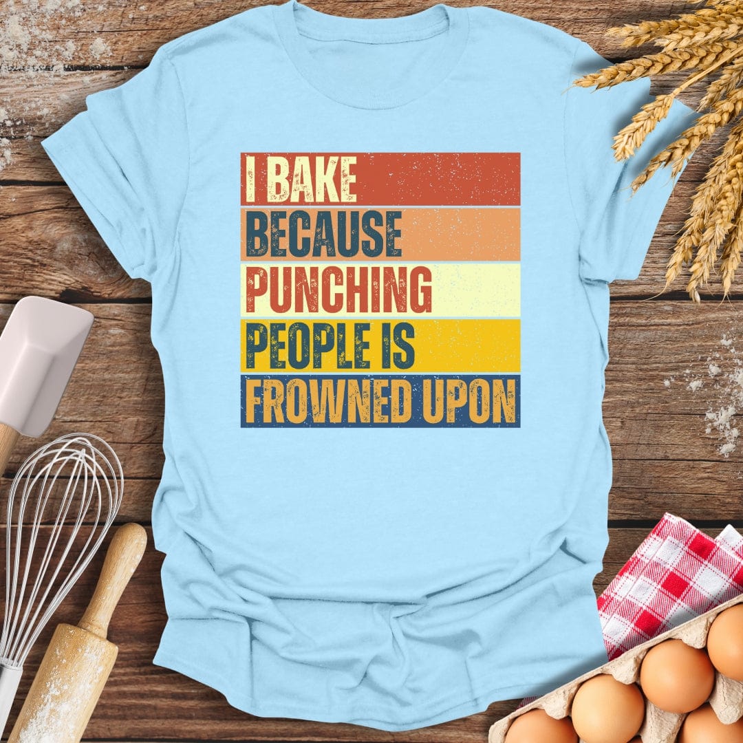 I Bake Because Punching People Is Frowned Upon T-Shirt Light Blue / S Baking Threads