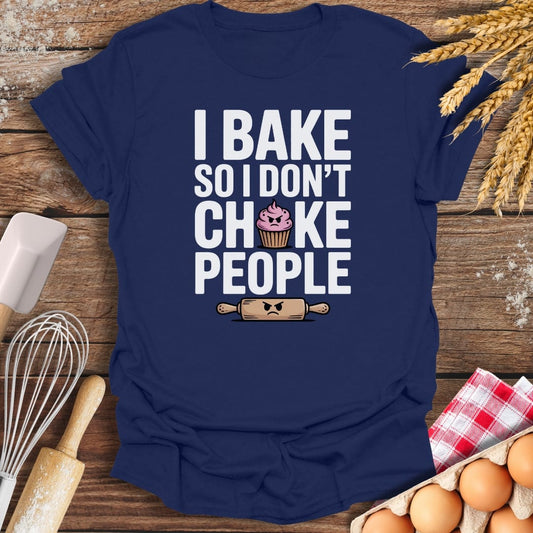 I Bake So I Don't Choke People T-Shirt Navy / S Baking Threads