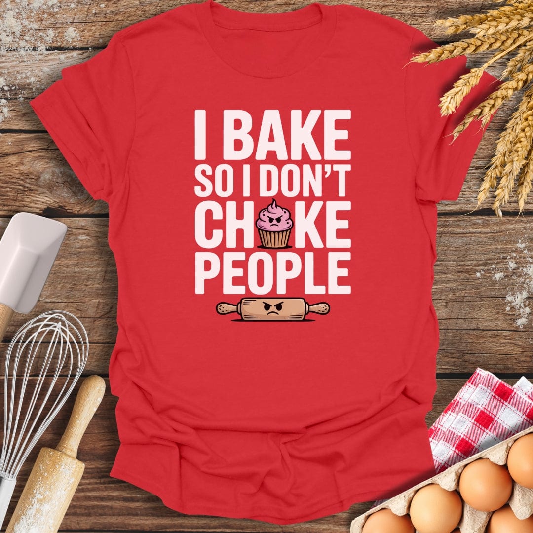 I Bake So I Don't Choke People T-Shirt Red / S Baking Threads