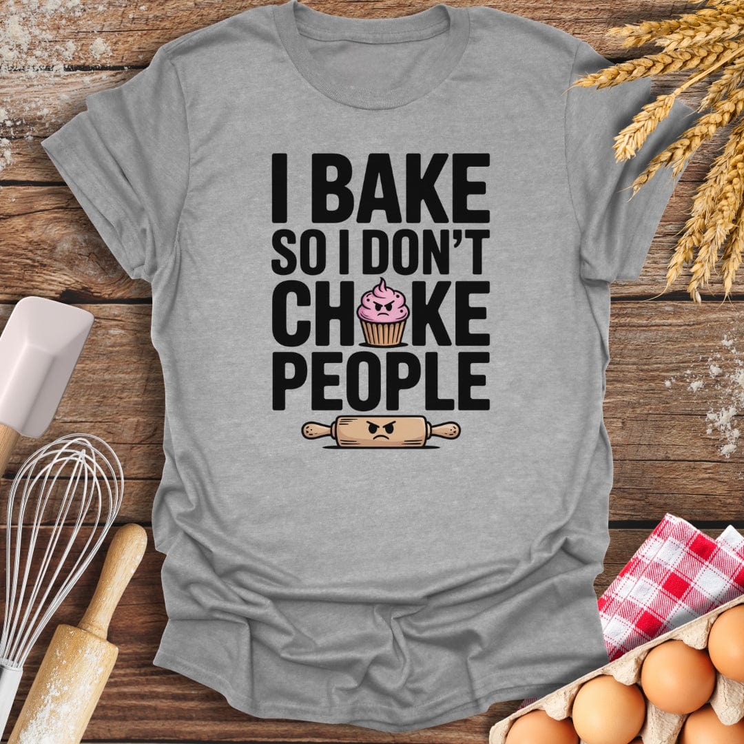 I Bake So I Don't Choke People T-Shirt Sport Grey / S Baking Threads