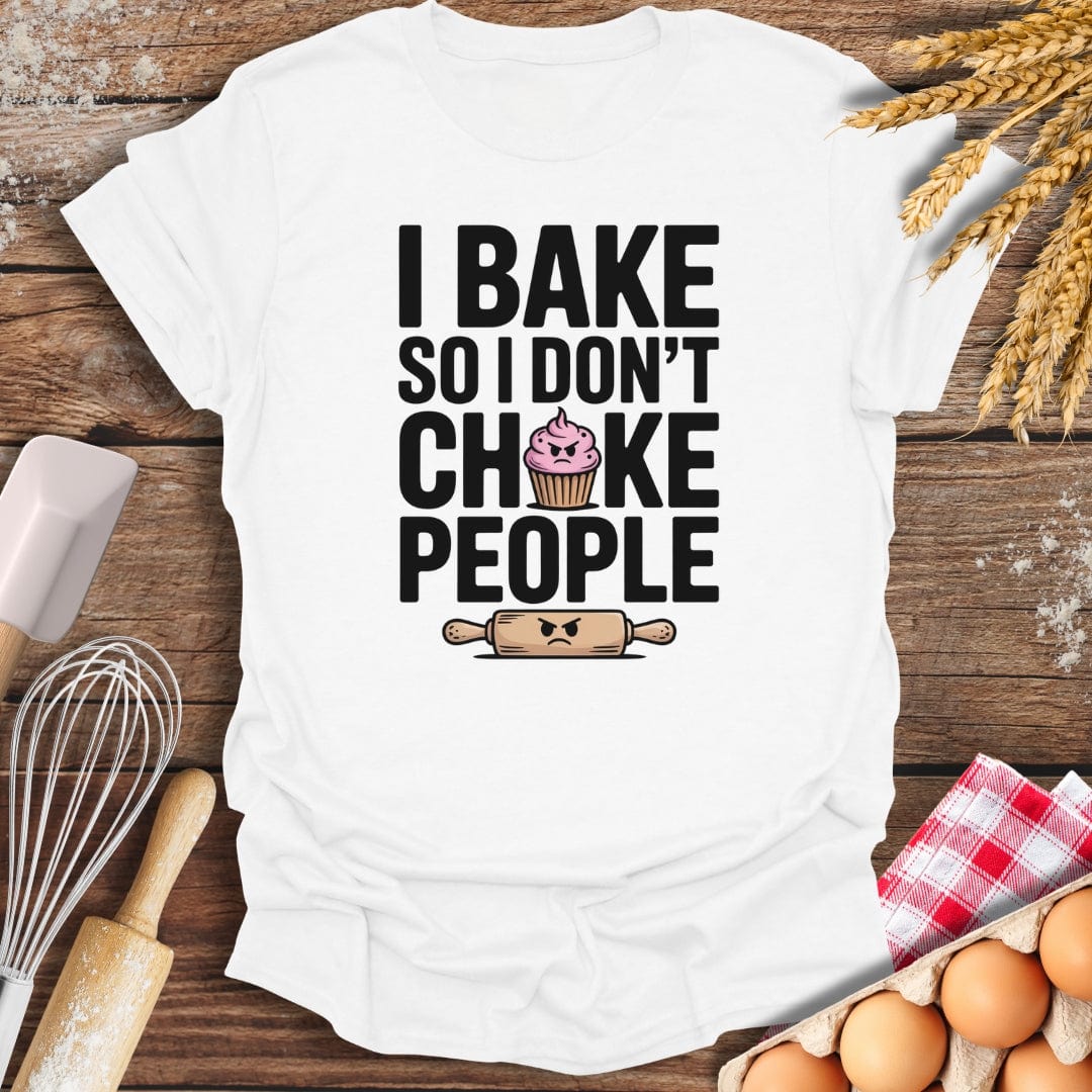 I Bake So I Don't Choke People T-Shirt White / S Baking Threads