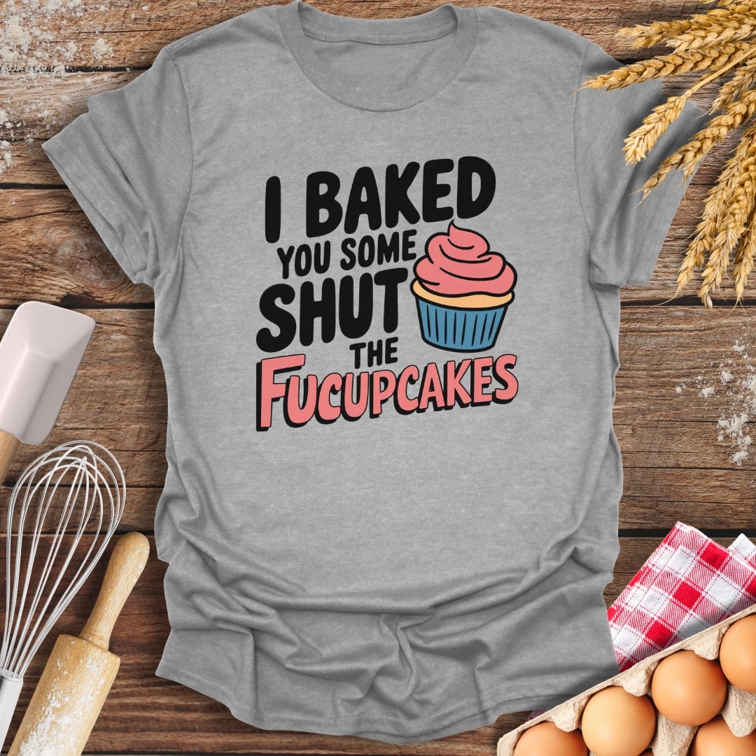 I Baked You Some Shut The Fucupcakes T-Shirt Sport Grey / S Baking Threads