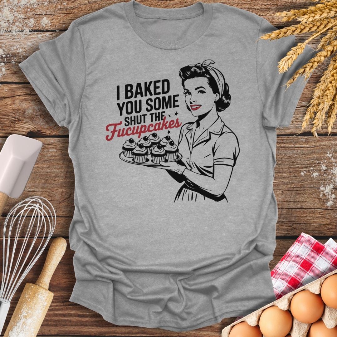 I Baked You Some Shut The Fucupcakes T-Shirt Sport Grey / S Baking Threads