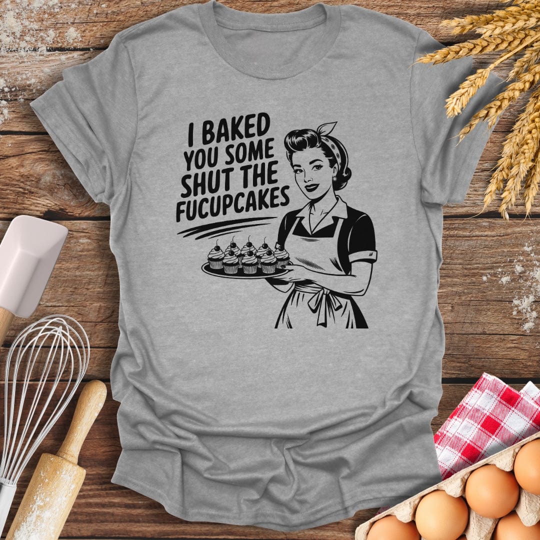 I Baked You Some Shut The Fucupcakes T-Shirt Sport Grey / S Baking Threads