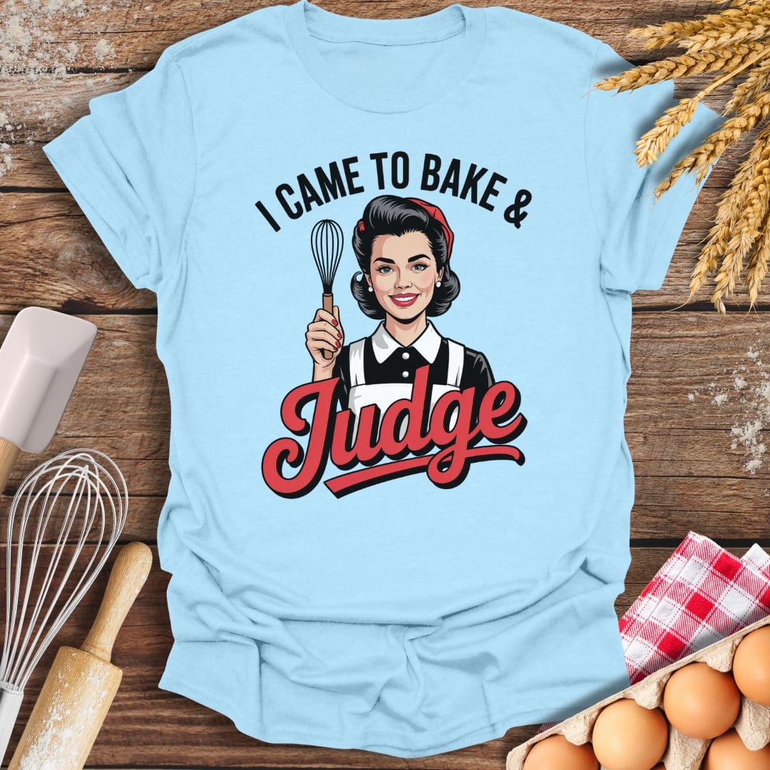 I Came To Bake & Judge T-Shirt Light Blue / S Baking Threads