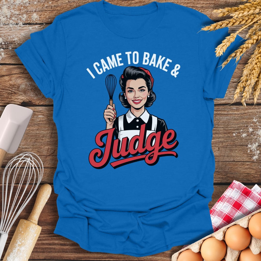 I Came To Bake & Judge T-Shirt Royal / S Baking Threads