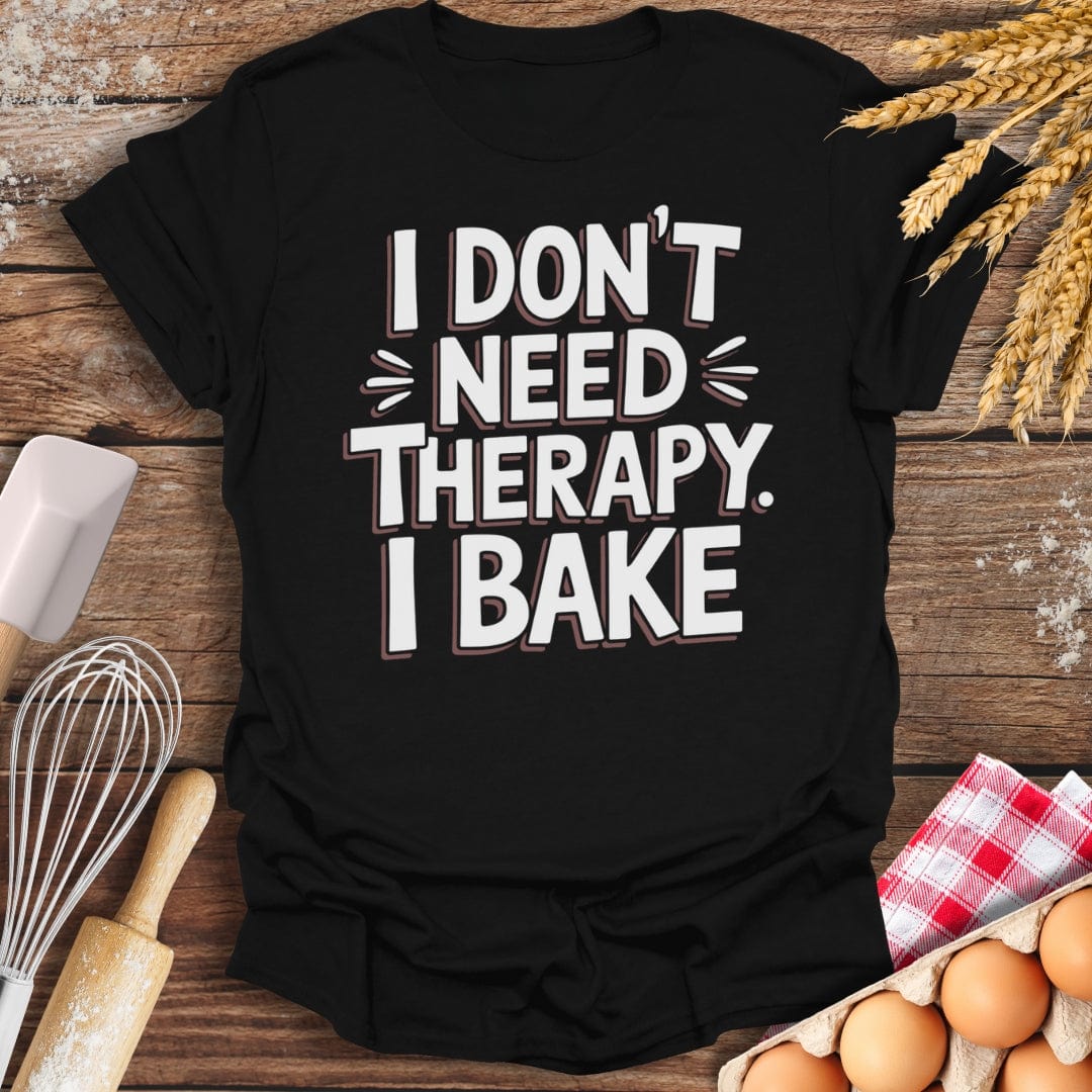 I Don't Need Therapy I Bake T-Shirt Black / S Baking Threads