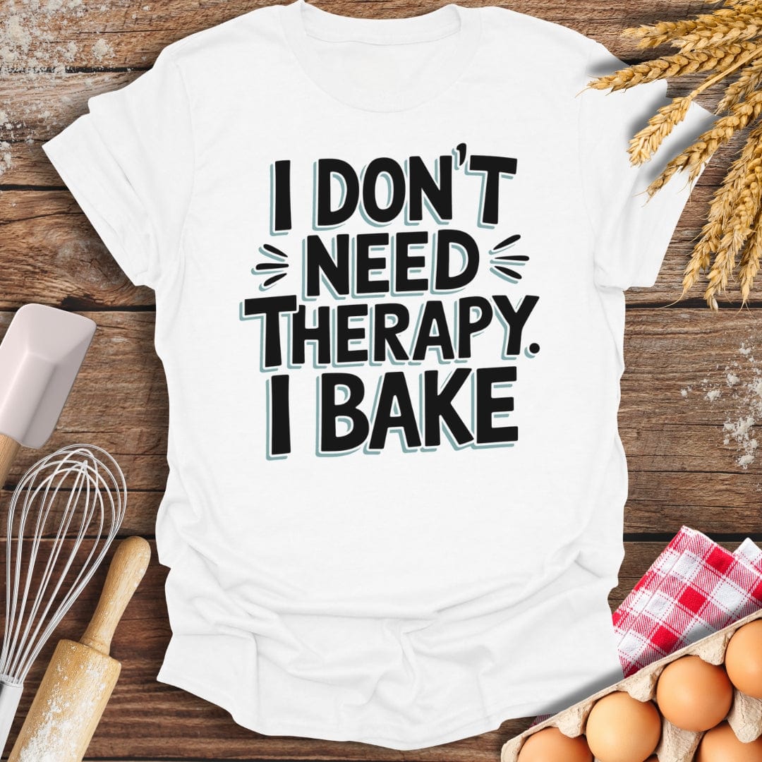 I Don't Need Therapy I Bake T-Shirt White / S Baking Threads