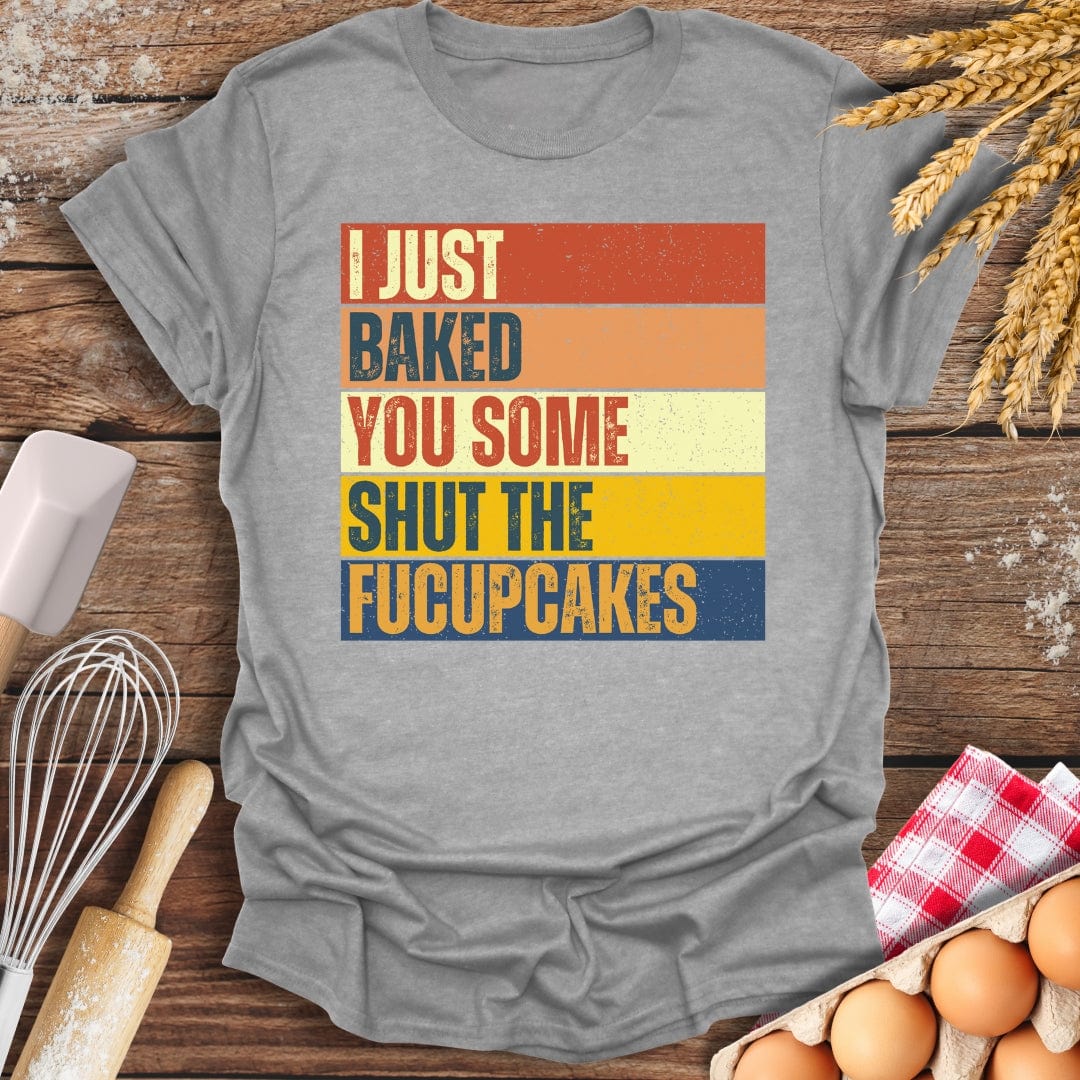 I Just Baked You Some Shut The Fucupcakes T-Shirt Sport Grey / S Baking Threads