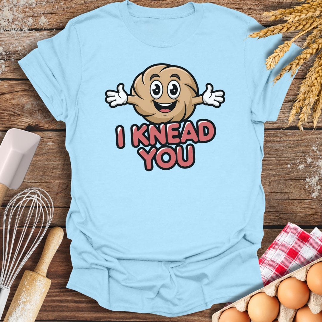 I Knead You T-Shirt Light Blue / S Baking Threads