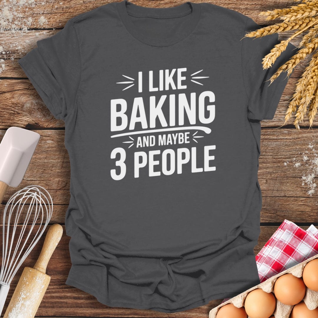 I Like Baking And Maybe 3 People T-Shirt Charcoal / S Baking Threads