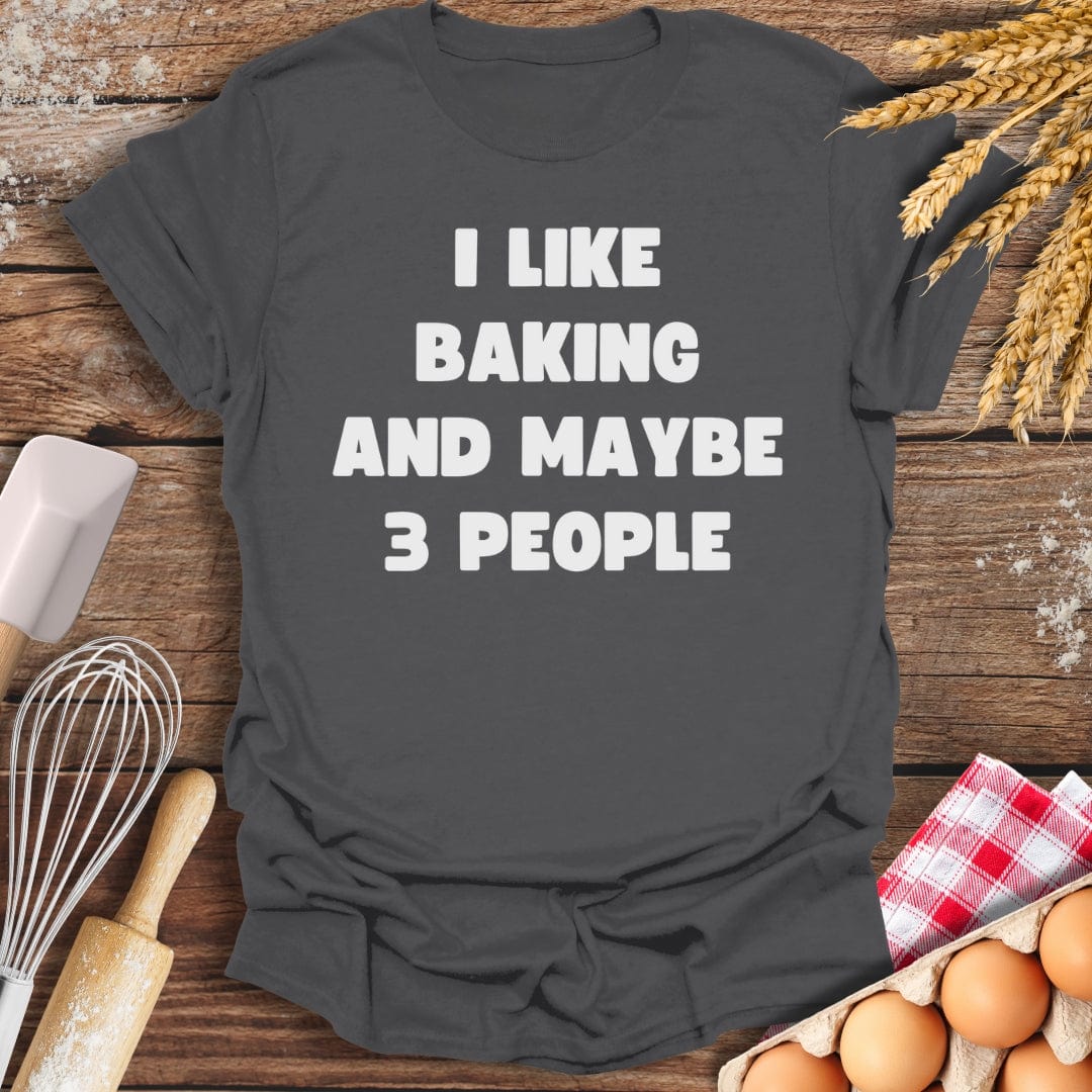 I Like Baking And Maybe 3 People T-Shirt Charcoal / S Baking Threads