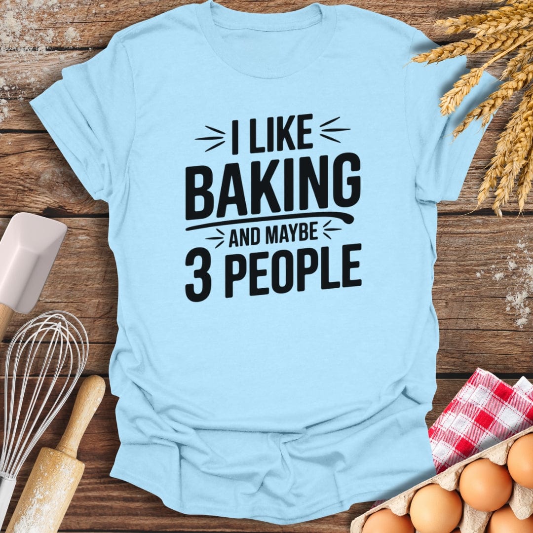 I Like Baking And Maybe 3 People T-Shirt Light Blue / S Baking Threads