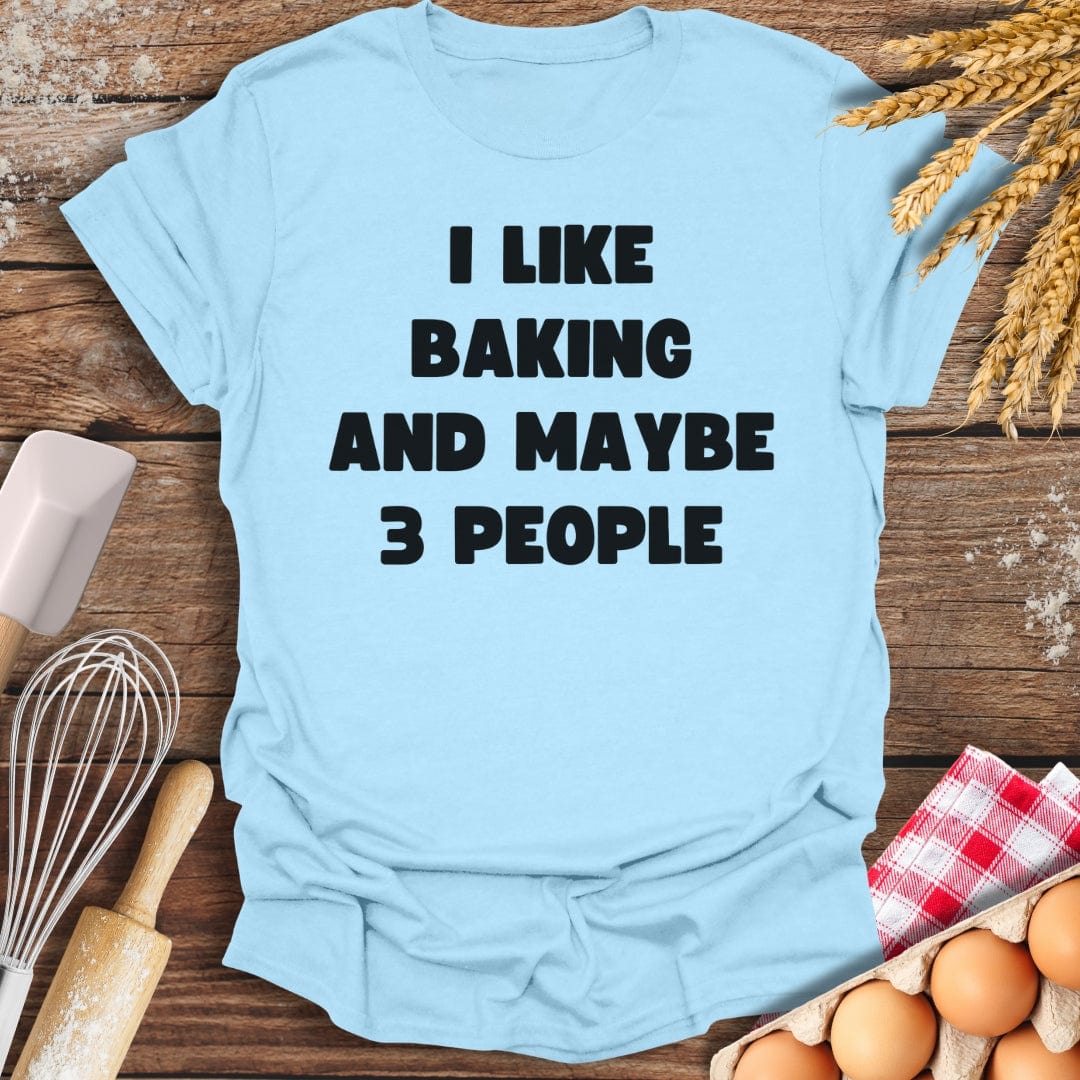 I Like Baking And Maybe 3 People T-Shirt Light Blue / S Baking Threads
