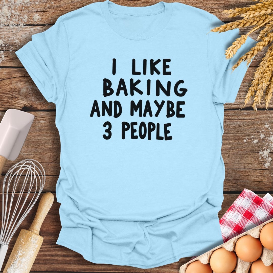 I Like Baking And Maybe 3 People T-Shirt Light Blue / S Baking Threads