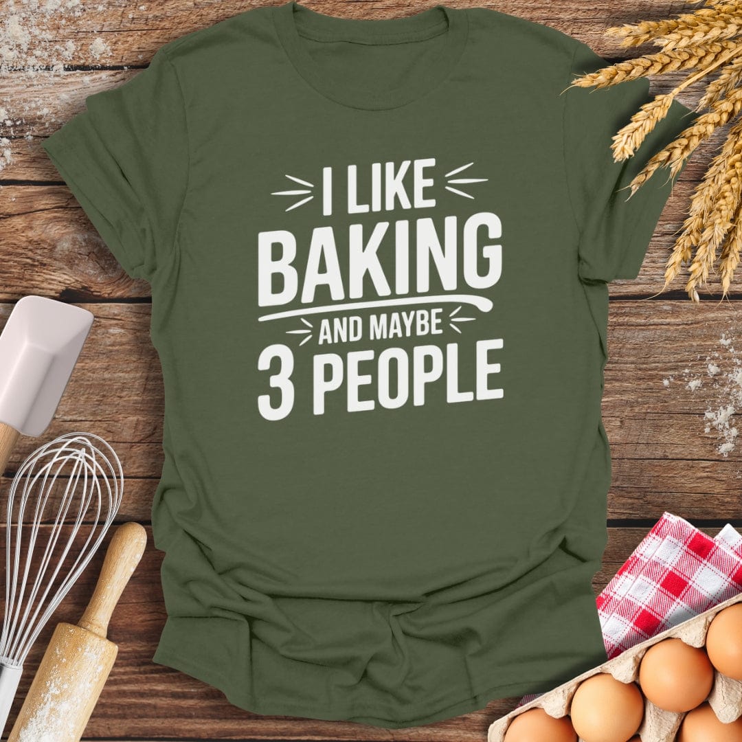 I Like Baking And Maybe 3 People T-Shirt Military Green / S Baking Threads