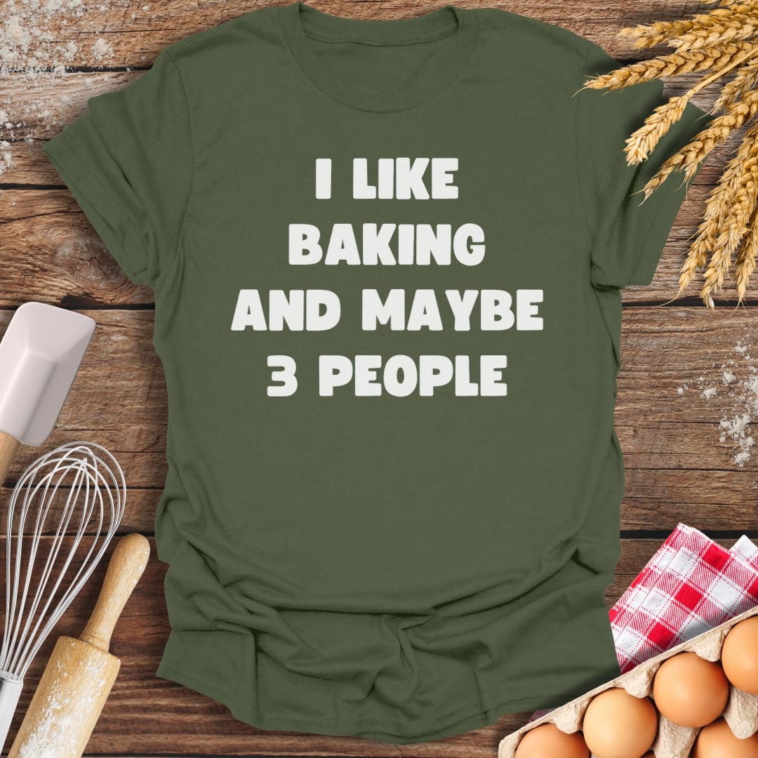 I Like Baking And Maybe 3 People T-Shirt Military Green / S Baking Threads