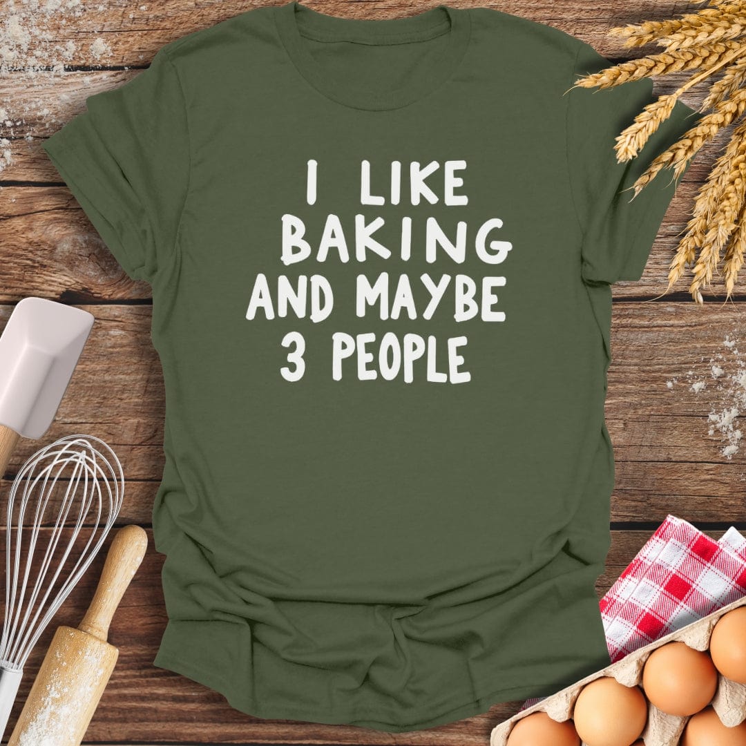 I Like Baking And Maybe 3 People T-Shirt Military Green / S Baking Threads