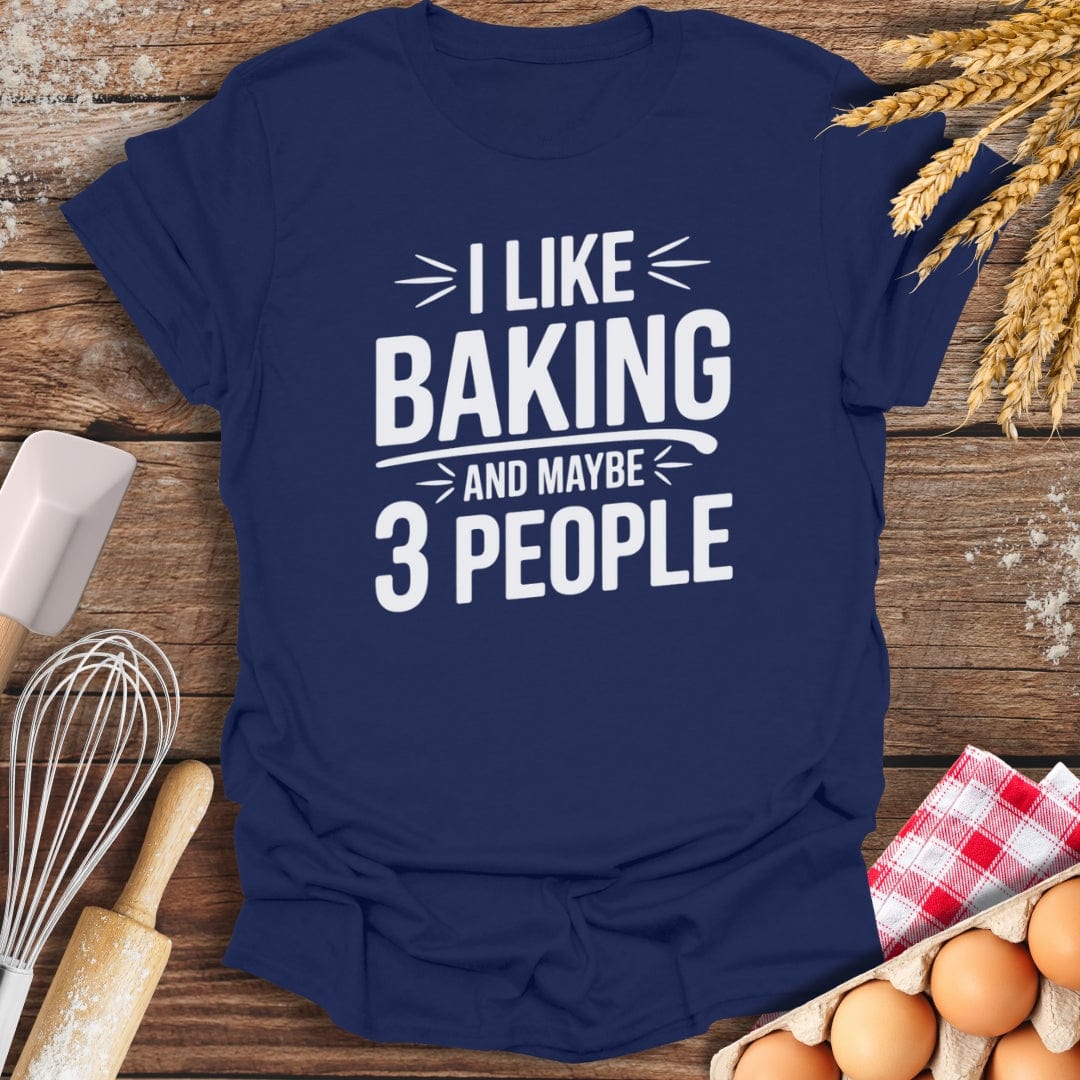 I Like Baking And Maybe 3 People T-Shirt Navy / S Baking Threads