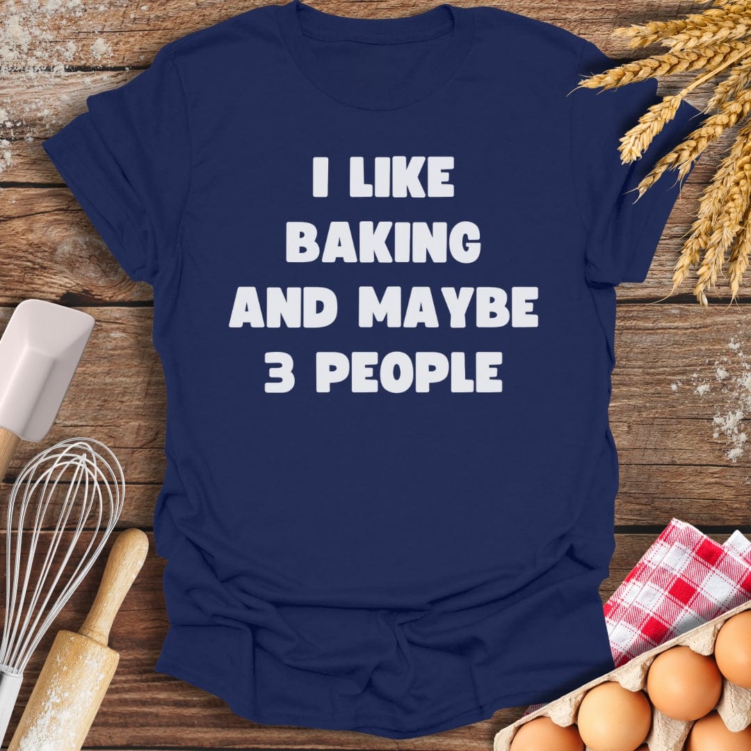 I Like Baking And Maybe 3 People T-Shirt Navy / S Baking Threads