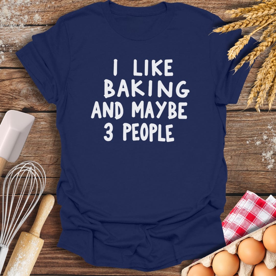I Like Baking And Maybe 3 People T-Shirt Navy / S Baking Threads