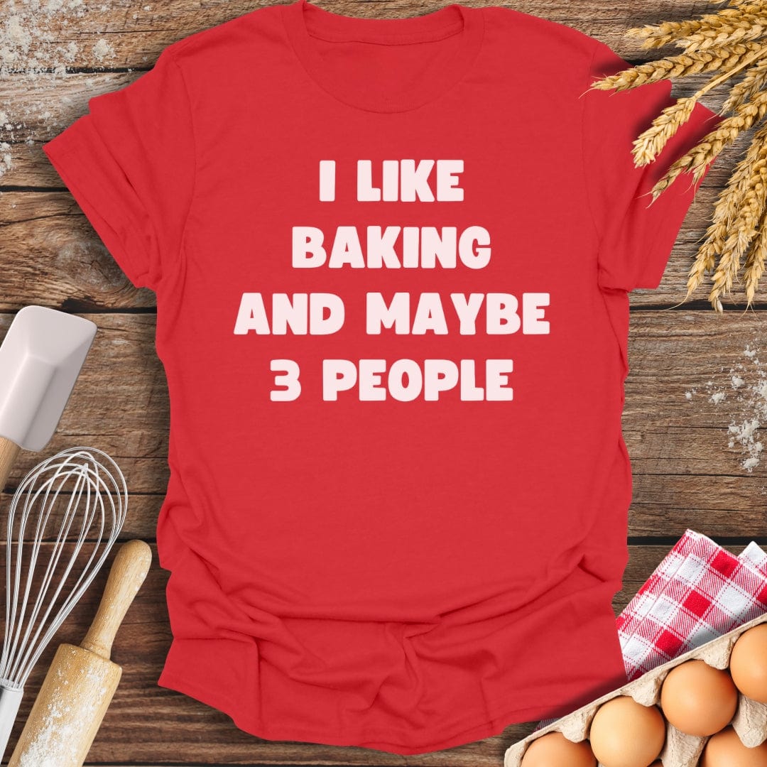 I Like Baking And Maybe 3 People T-Shirt Red / S Baking Threads