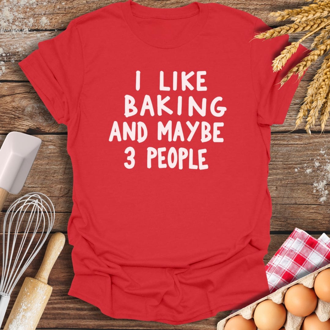 I Like Baking And Maybe 3 People T-Shirt Red / S Baking Threads