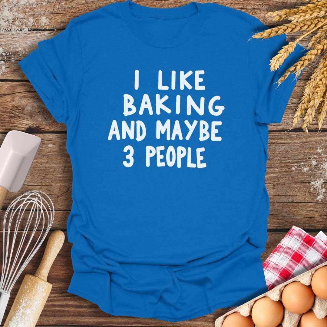 I Like Baking And Maybe 3 People T-Shirt Royal / S Baking Threads