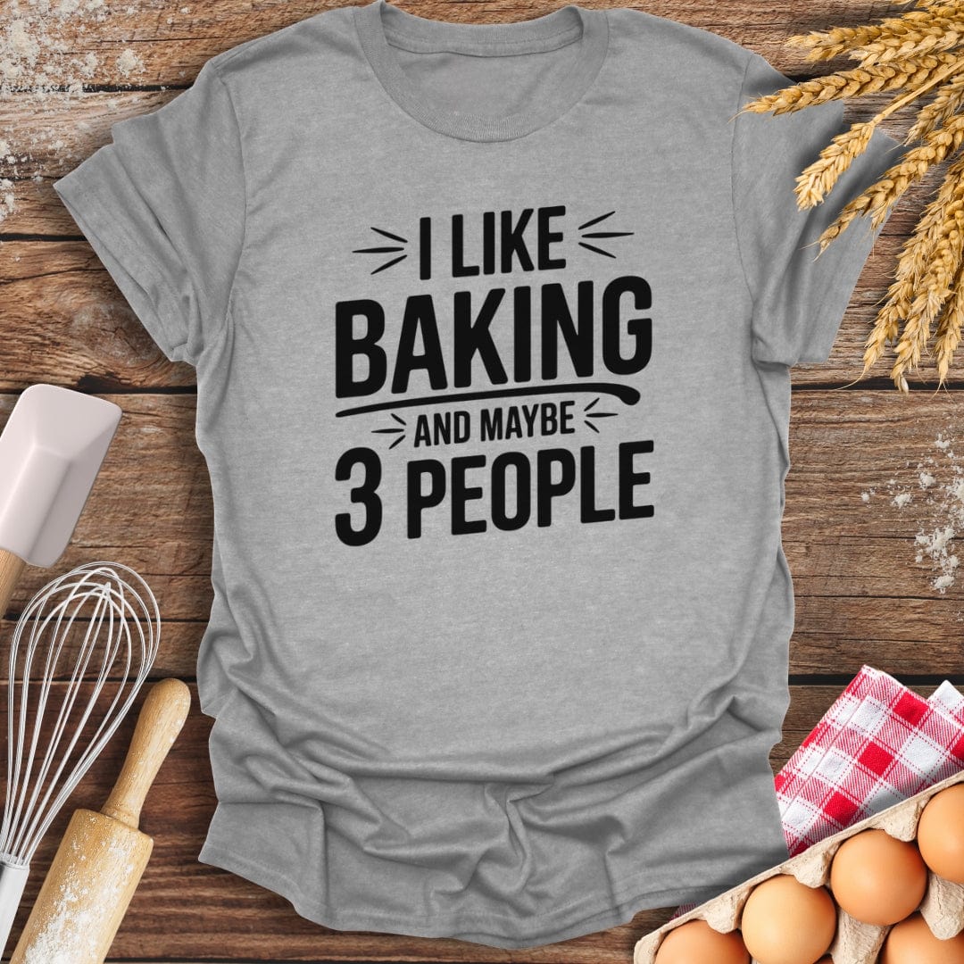 I Like Baking And Maybe 3 People T-Shirt Sport Grey / S Baking Threads