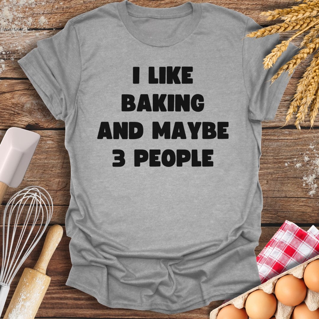 I Like Baking And Maybe 3 People T-Shirt Sport Grey / S Baking Threads