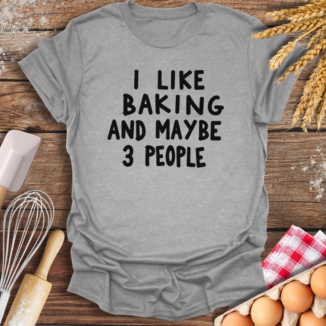 I Like Baking And Maybe 3 People T-Shirt Sport Grey / S Baking Threads