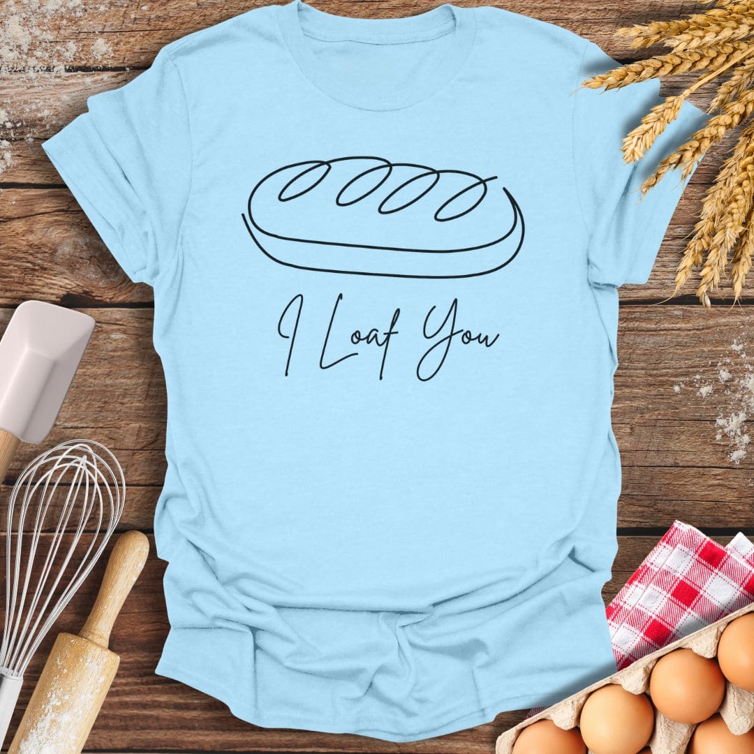 I Loaf You T-Shirt Light Blue / S Baking Threads