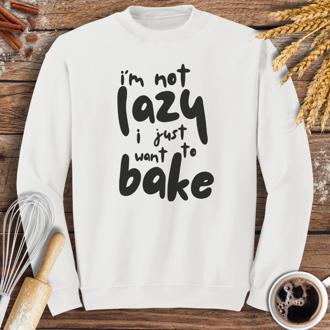 I'm Not Lazy I Just Want To Bake Sweatshirt Baking Threads
