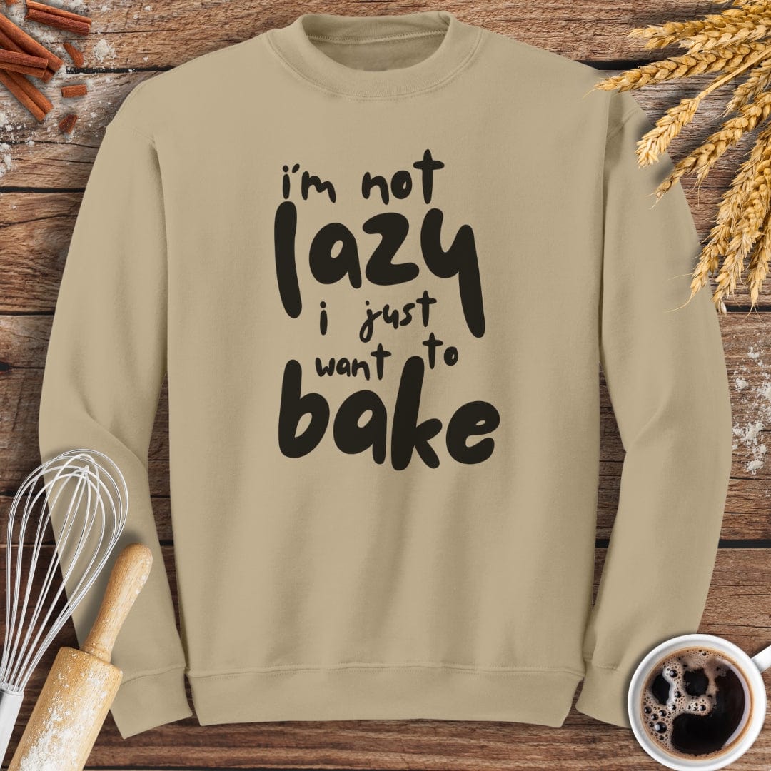 I'm Not Lazy I Just Want To Bake Sweatshirt Baking Threads