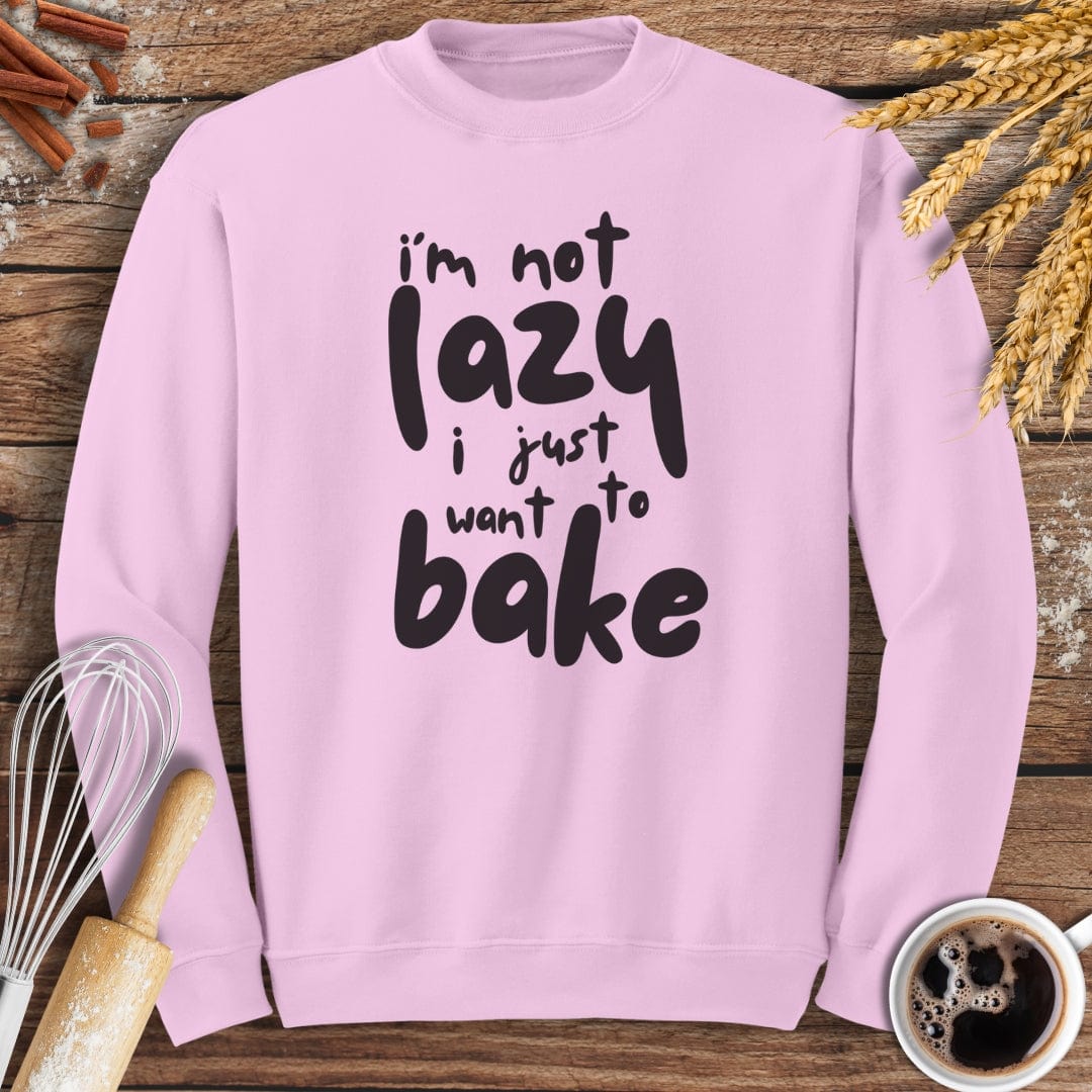 I'm Not Lazy I Just Want To Bake Sweatshirt Baking Threads