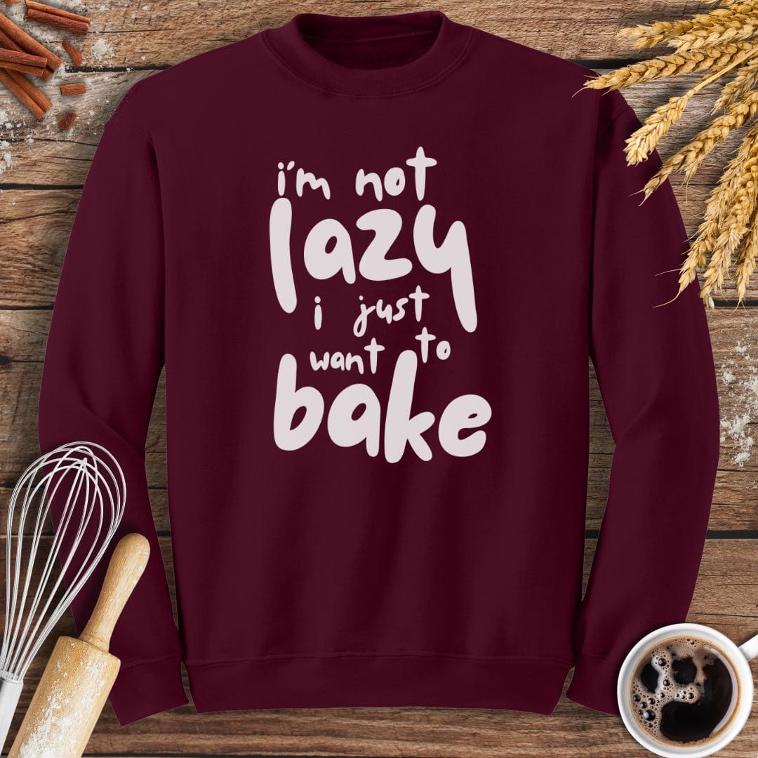 I'm Not Lazy I Just Want To Bake Sweatshirt Baking Threads