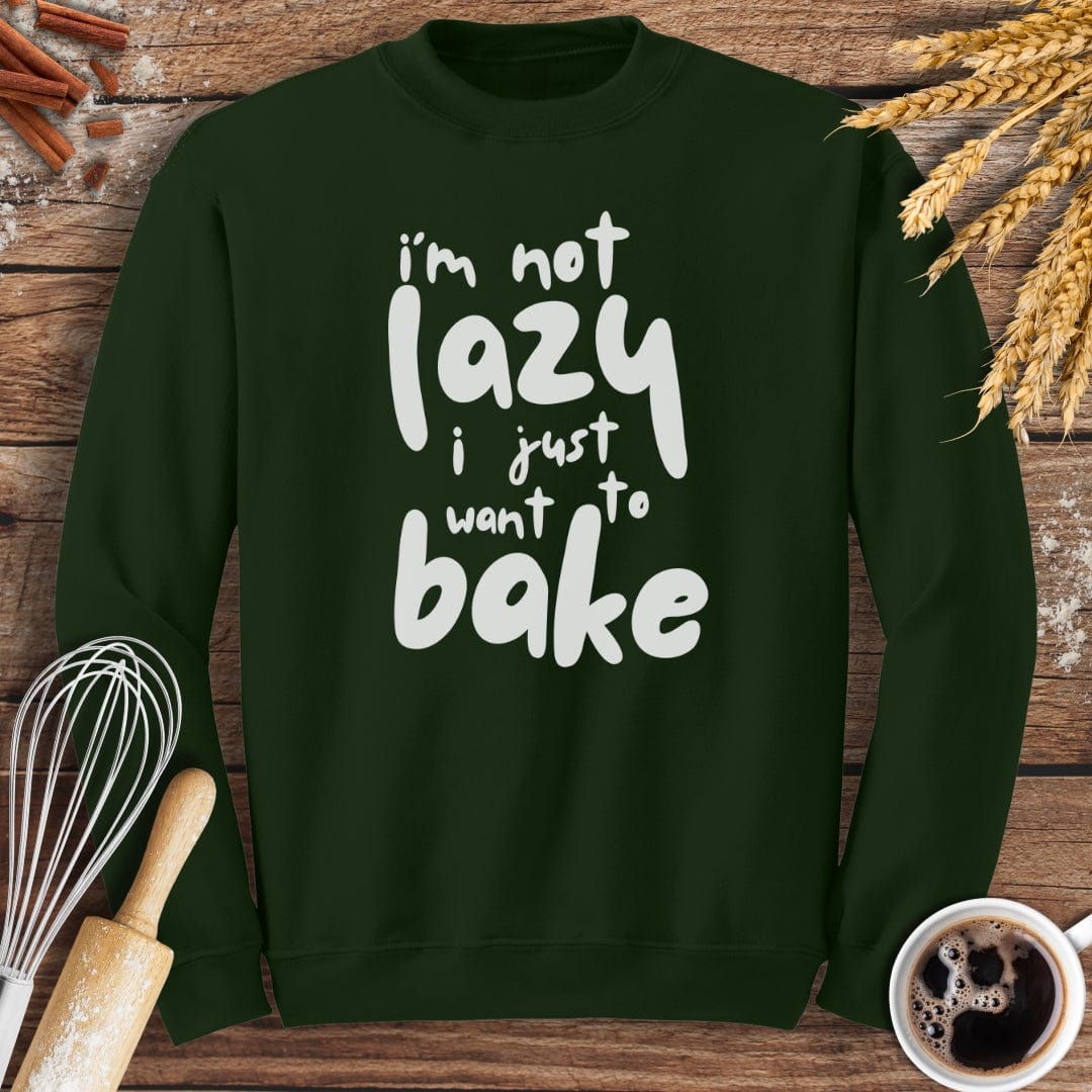 I'm Not Lazy I Just Want To Bake Sweatshirt Baking Threads