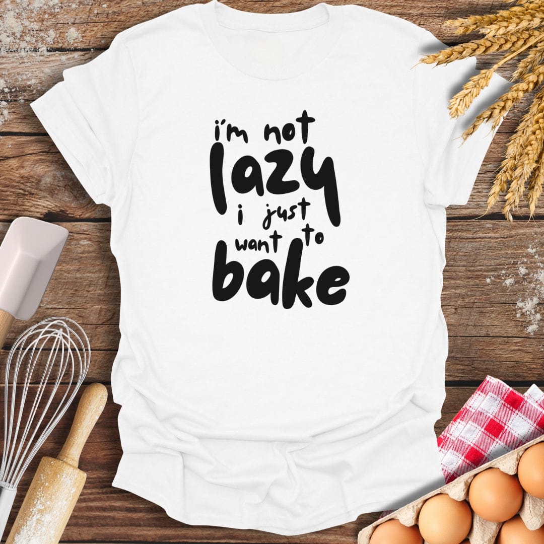 I'm Not Lazy I Just Want To Bake T-Shirt White / S Baking Threads