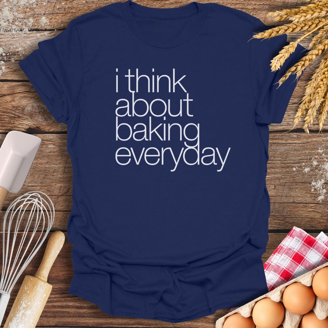 I Think About Baking Everyday T-Shirt Navy / S Baking Threads