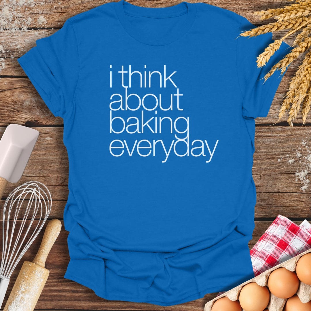 I Think About Baking Everyday T-Shirt Royal / S Baking Threads